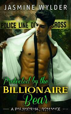 Protected by the Billionaire Bear: Paranormal Billionaire BBW Action Suspense Romance by Jasmine Wylder
