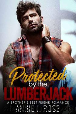 Protected by the Lumberjack: A Brother's Best Friend Romance by Annie J. Rose
