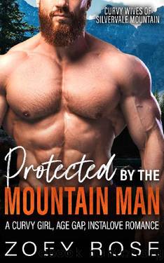 Protected by the Mountain Man: A Curvy Girl, Age Gap, Instalove Romance by Zoey Rose