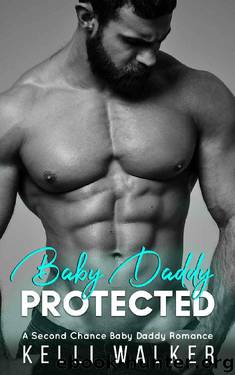 Protected_A Second Chance Baby Daddy Romance by Kelli Walker