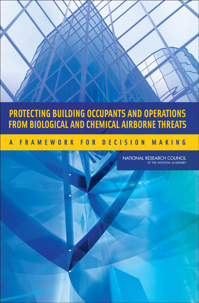 Protecting Building Occupants and Operations from Biological and Chemical Airborne Threats: A Framework for Decision Making by National Research Council