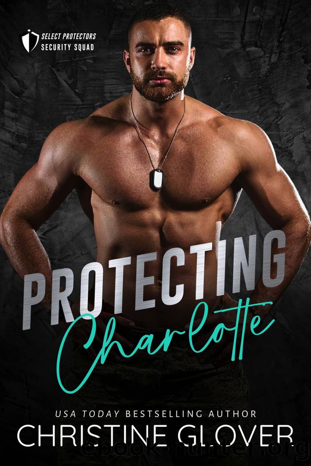 Protecting Charlotte (Select Protectors Security Squad Book 1) by Christine Glover