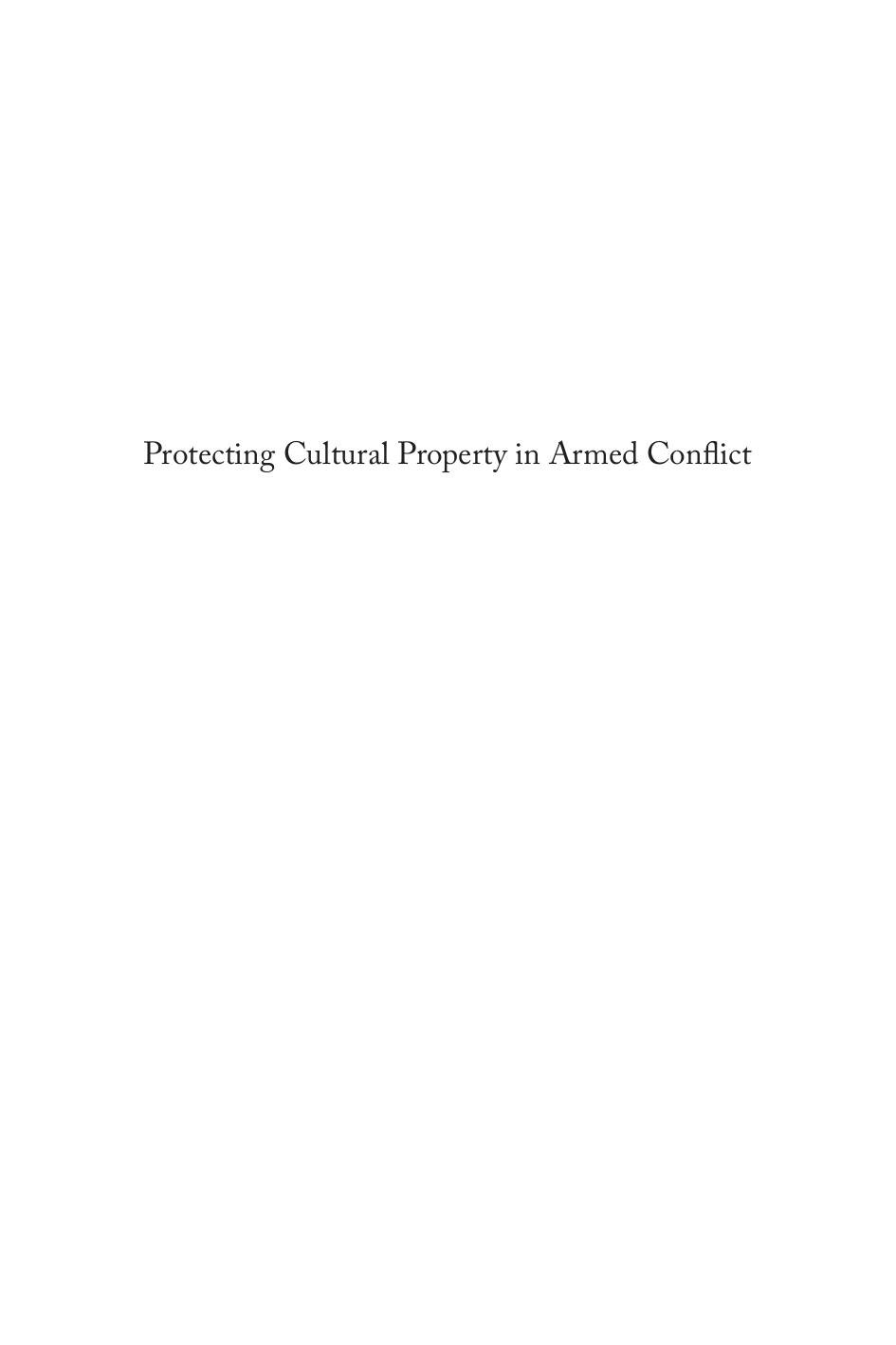 Protecting Cultural Property in Armed Conflict : An Insight into the 1999 Second Protocol to the Hague Convention of 1954 for the Protection of Cultural Property in the Event of Armed Conflict by Nout Van Woudenberg; Liesbeth Lijnzaad