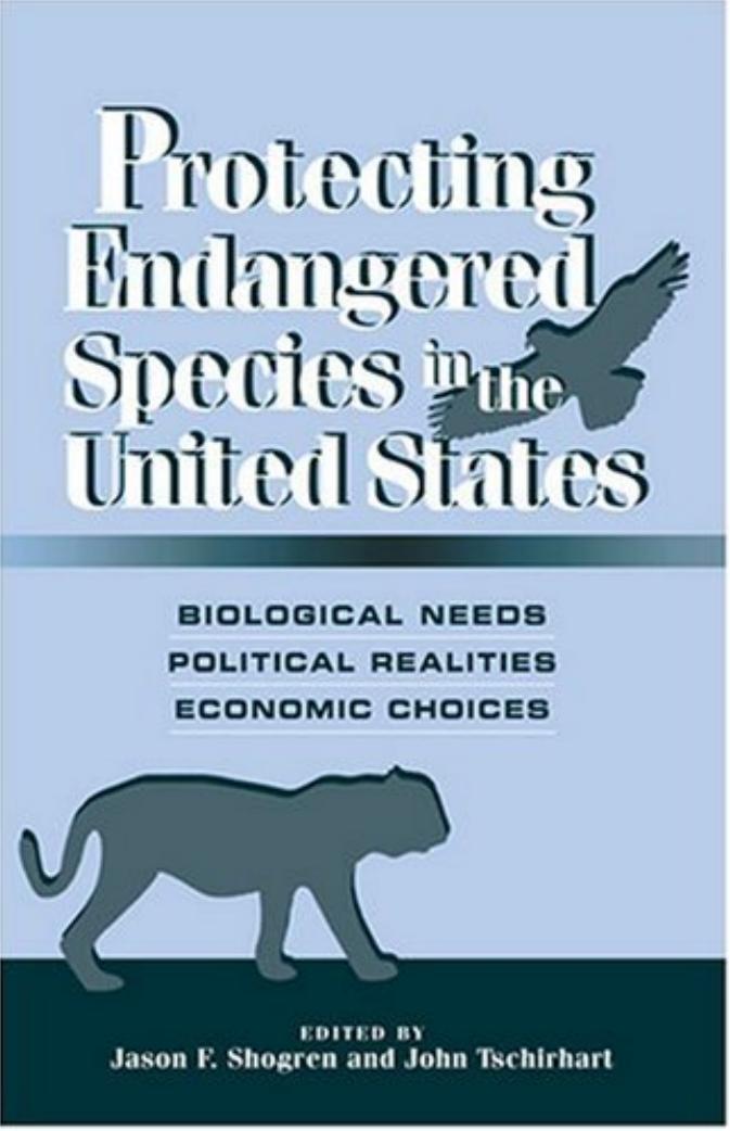 Protecting Endangered Species in the United States: Biological Needs, Political Realities, Economic Choices by Jason F. Shogren John Tschirhart