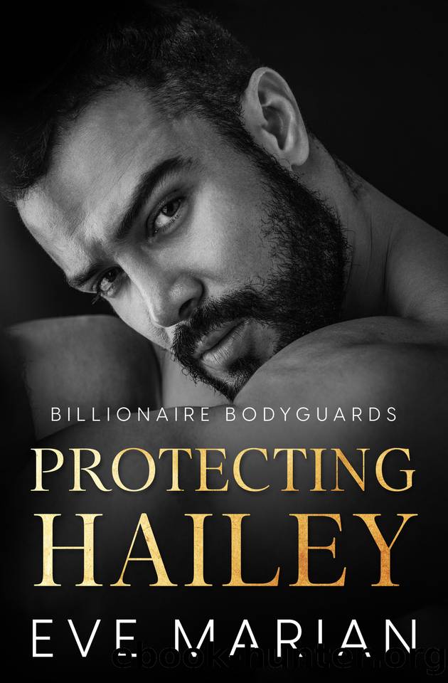Protecting Hailey (Billionaire Bodyguards Romance Book 3) by Eve Marian