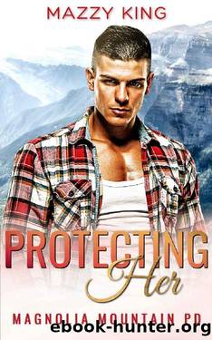 Protecting Her: A Police Officer Mountain Man Second Chance Short Romance (Magnolia Mountain PD Book 1) by Mazzy King