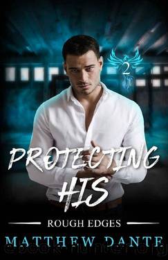 Protecting His (Rough Edges Book 2) by Matthew Dante