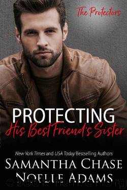 Protecting His Best Friend's Sister (The Protectors Book 1) by Samantha Chase & Noelle Adams