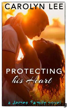Protecting His Heart (A James Family Novel Book 1) by Carolyn Lee
