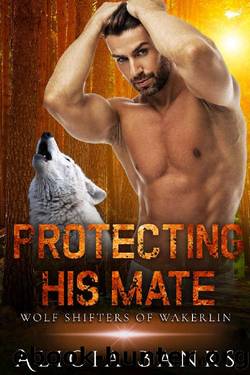 Protecting His Mate: A Paranormal Romance (Wolf Shifters of Wakerlin Book 5) by Alicia Banks