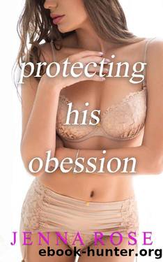 Protecting His Obsession by Jenna Rose