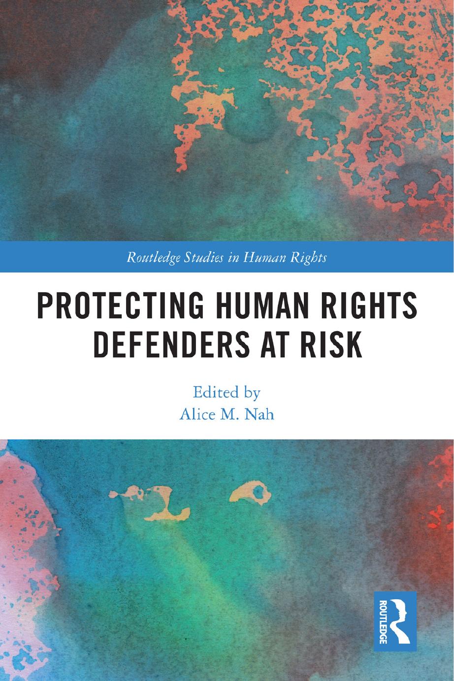 Protecting Human Rights Defenders at Risk by Alice M. Nah (editor)
