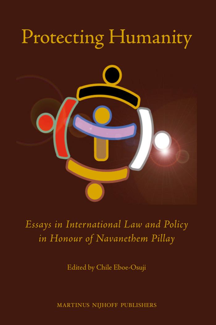 Protecting Humanity: Essays in International Law and Policy in Honour of Navanethem Pillay by Chile Eboe-Osuji