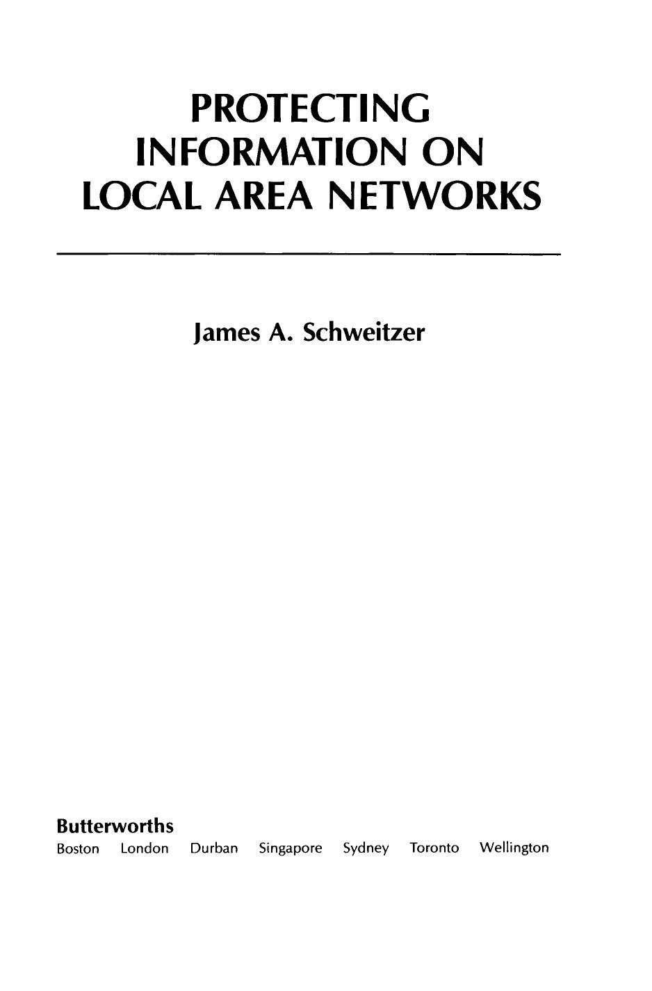 Protecting Information on Local Area Networks by James A Schweitzer (Auth.)