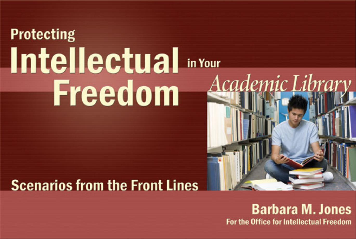 Protecting Intellectual Freedom in Your Academic Library: Scenarios from the Front Lines (Intellectual Freedom Front Lines) by Barbara M. Jones