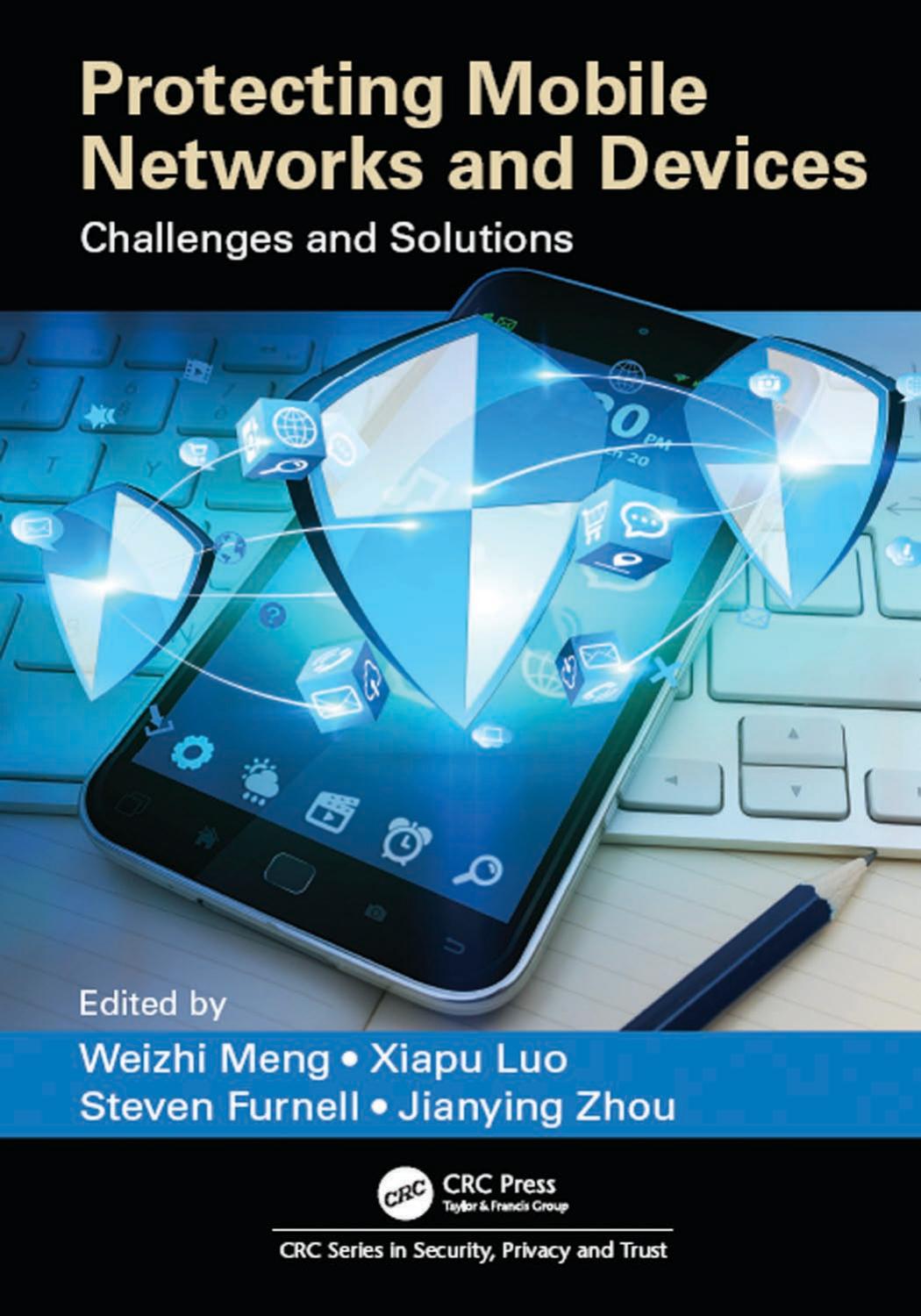 Protecting Mobile Networks and Devices: Challenges and Solutions by Weizhi Meng & Xiapu Luo & Steven Furnell and Jianying Zhou