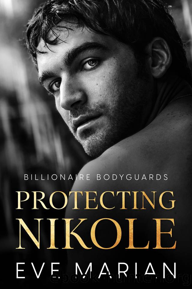 Protecting Nikole (Billionaire Bodyguards Romance Book 1) by Eve Marian