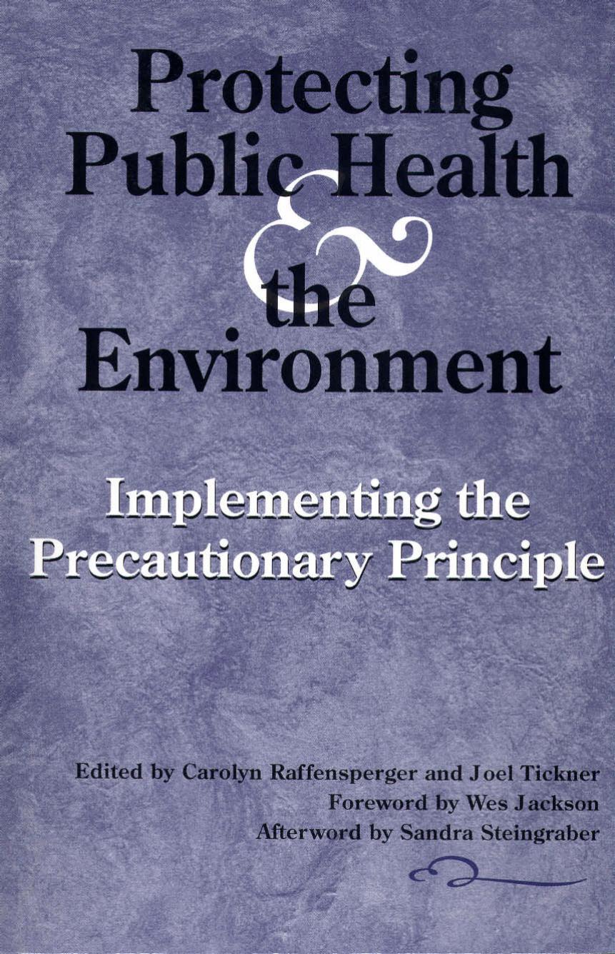 Protecting Public Health and the Environment: Implementing The Precautionary Principle by Wes Jackson Carolyn Raffensperger Joel Tickner
