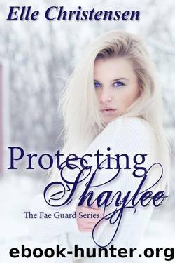 Protecting Shaylee (The Fae Guard Book 1) by Elle Christensen