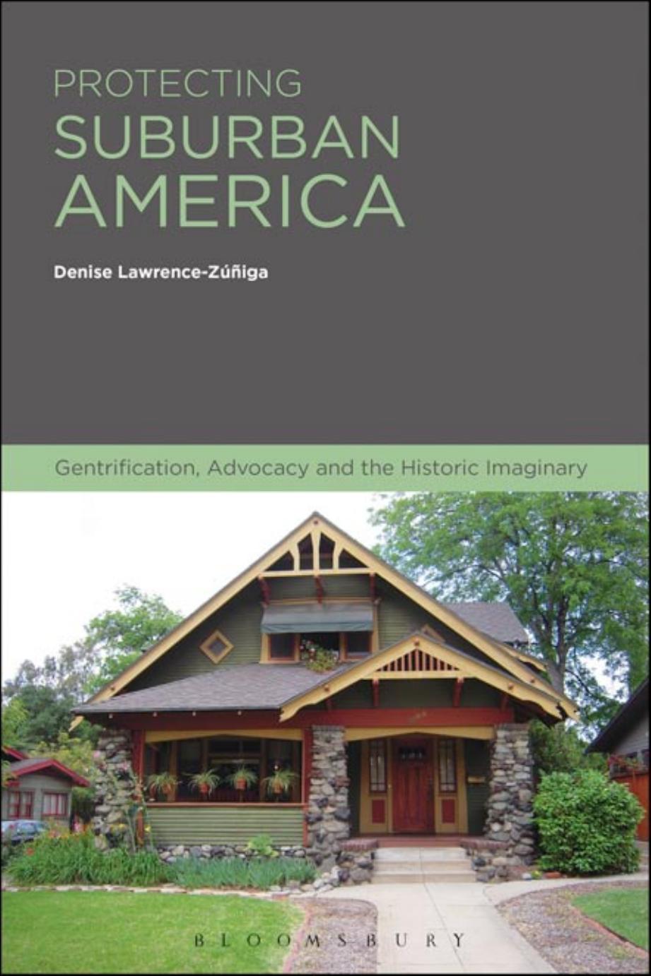 Protecting Suburban America: Gentrification, Advocacy and the Historic Imaginary by Denise Lawrence-Zúñiga