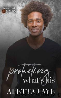 Protecting What's His: Cinnamon Roll Saviors by Aletta Faye