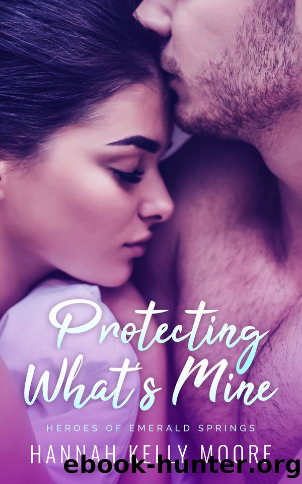 Protecting What's Mine (Heroes of Emerald Springs): A Small Town Instalove Romance by Hannah Kelly Moore