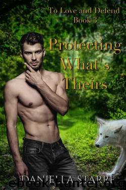 Protecting What's Theirs (To Love And Defend Book 3) by Daniella Starre