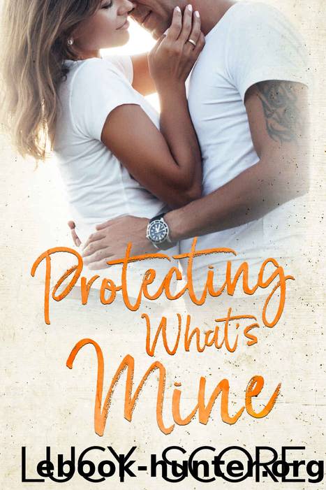 Protecting Whatâs Mine: A Small Town Love Story by Score Lucy