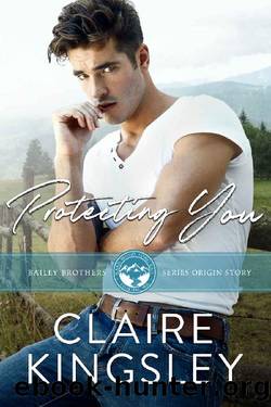 Protecting You: A Small Town Romance Origin Story (The Bailey Brothers Book 1) by Claire Kingsley