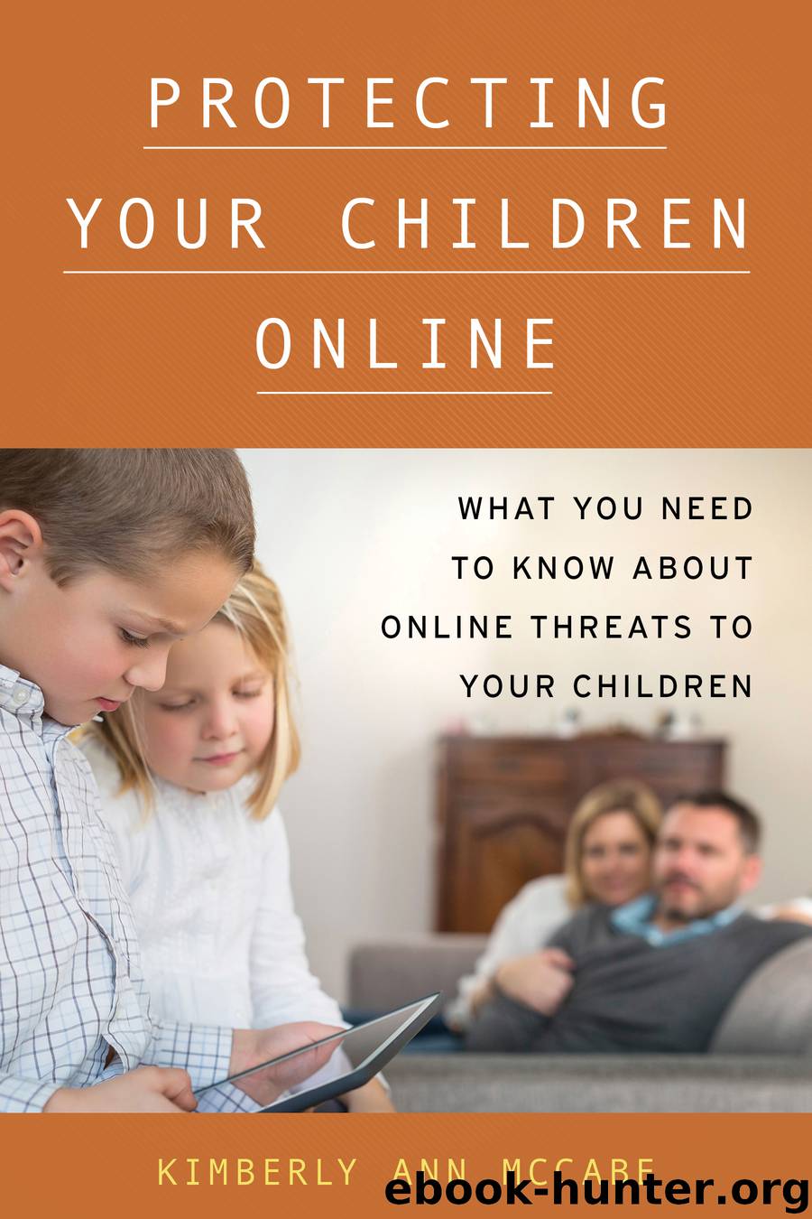 Protecting Your Children Online by Kimberly Ann McCabe