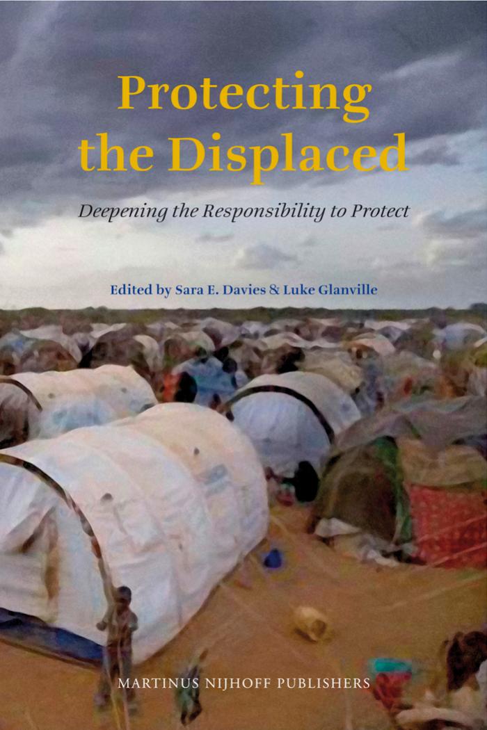 Protecting the Displaced: Deepening the Responsibility to Protect by Sara E. Davies and Luke Glanville
