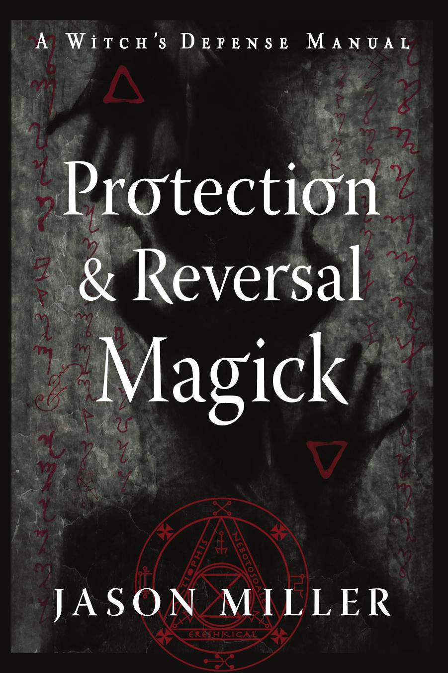 Protection & Reversal Magick (Revised and Updated Edition): A Witch's Defense Manual (Strategic Sorcery Series) by Jason Miller