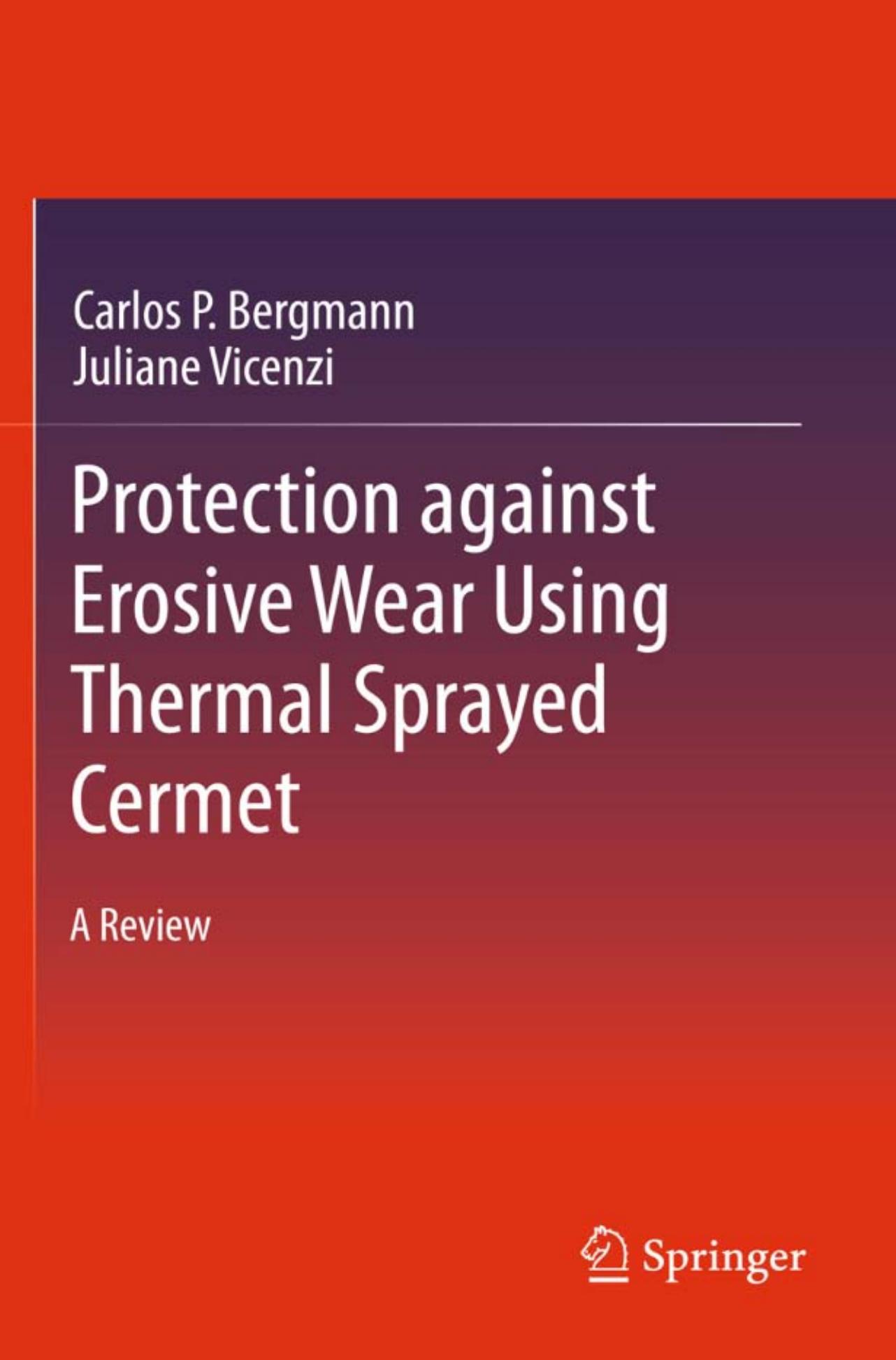 Protection against Erosive Wear using Thermal Sprayed Cermet: A Review by Carlos P. Bergmann Juliane Vicenzi (auth.)