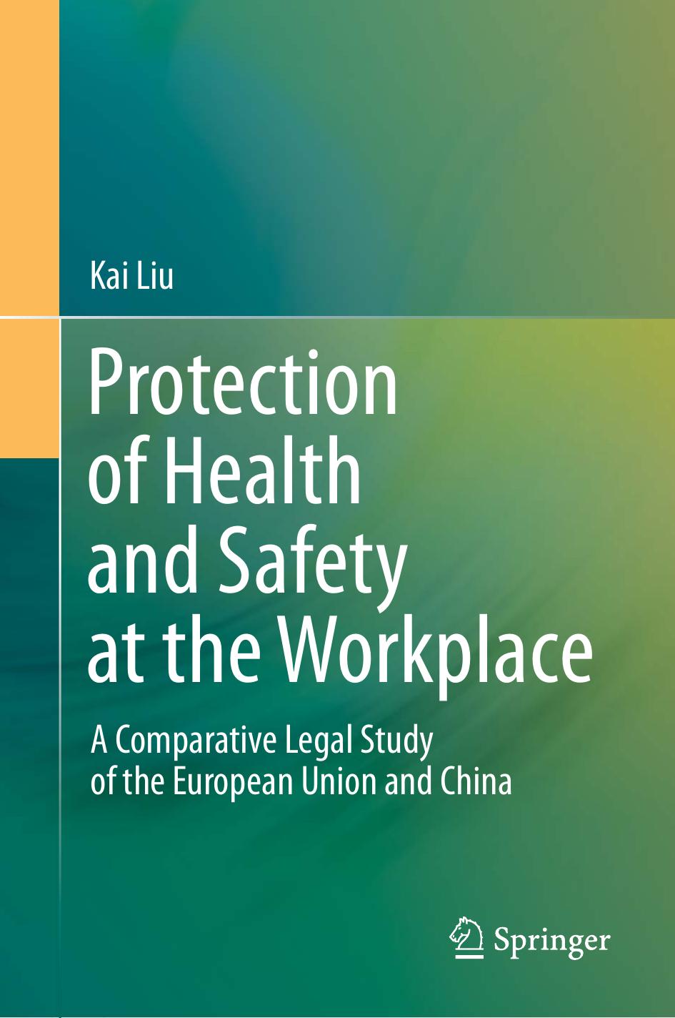 Protection of Health and Safety at the Workplace: A Comparative Legal Study of the European Union and China by Unknow