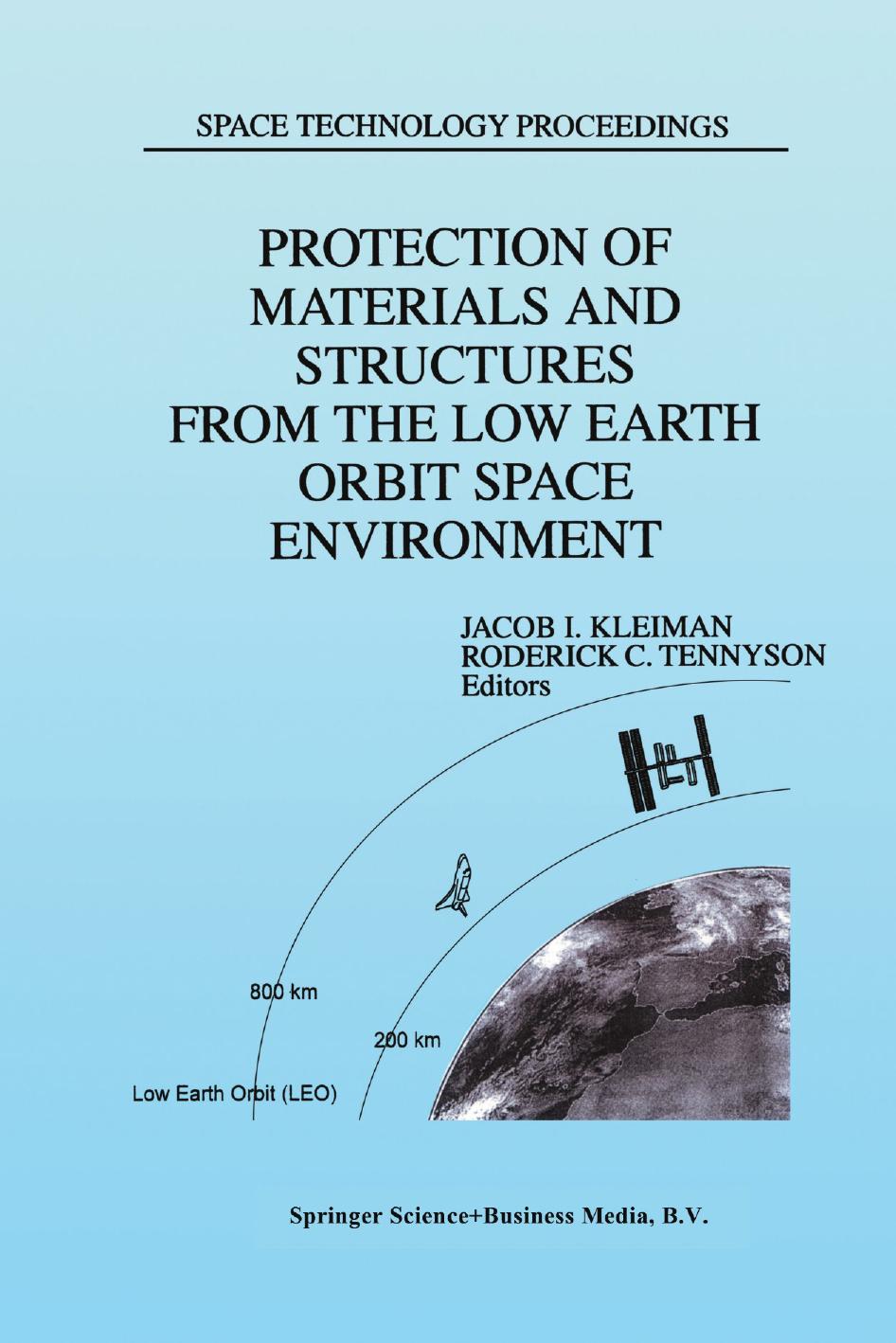 Protection of Materials and Structures from the Low Earth Orbit Space Environment: Proceedings of ICPMSE-3, Third International Space Conference, held in Toronto, Canada, April 25â26, 1996 by Y. Haruvy (auth.) Jacob I. Kleiman Roderick C. Tennyson (eds.)