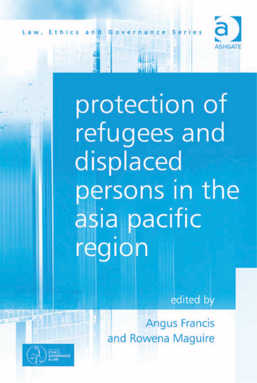 Protection of Refugees and Displaced Persons in the Asia Pacific Region by Angus Francis Rowena Maguire