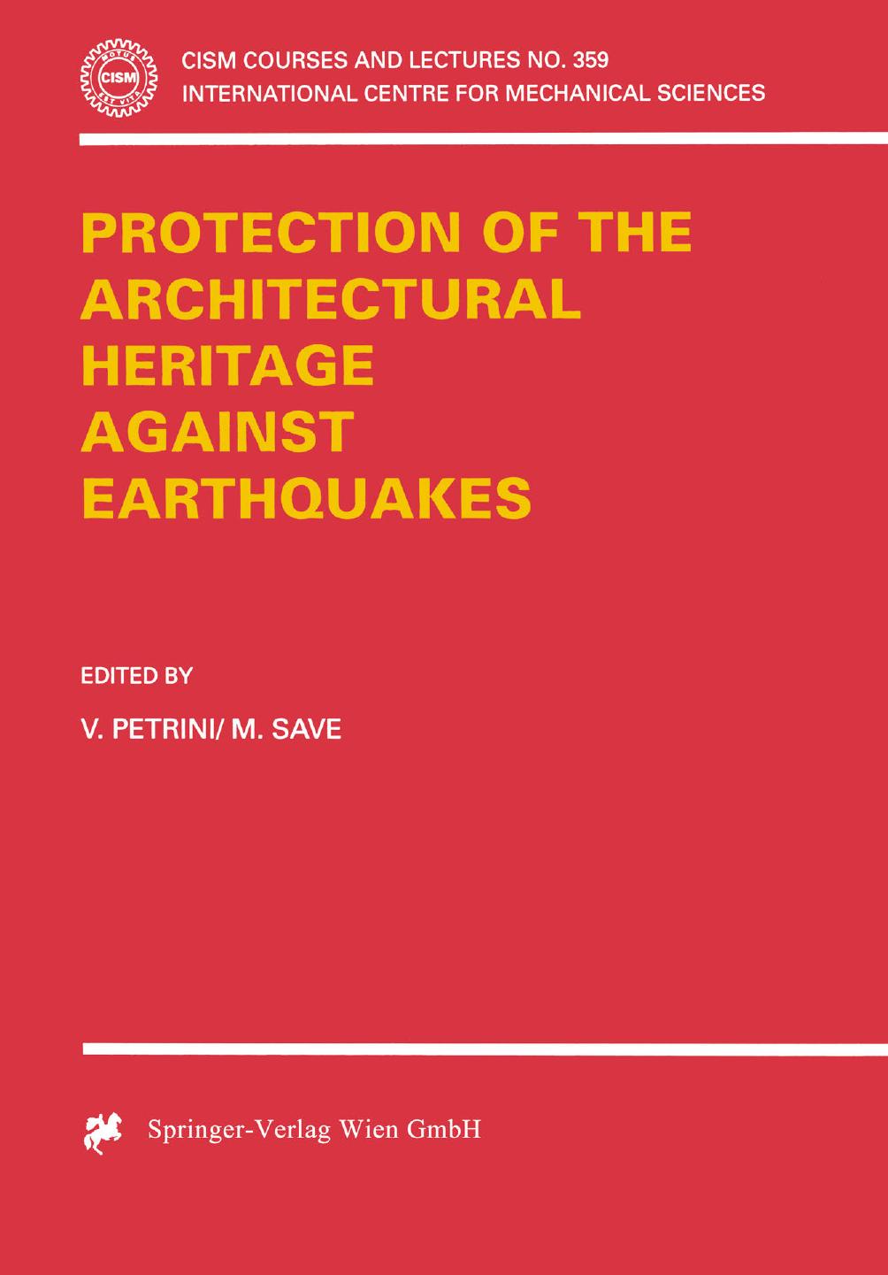 Protection of the Architectural Heritage Against Earthquakes by V. Petrini M. Save (eds.)