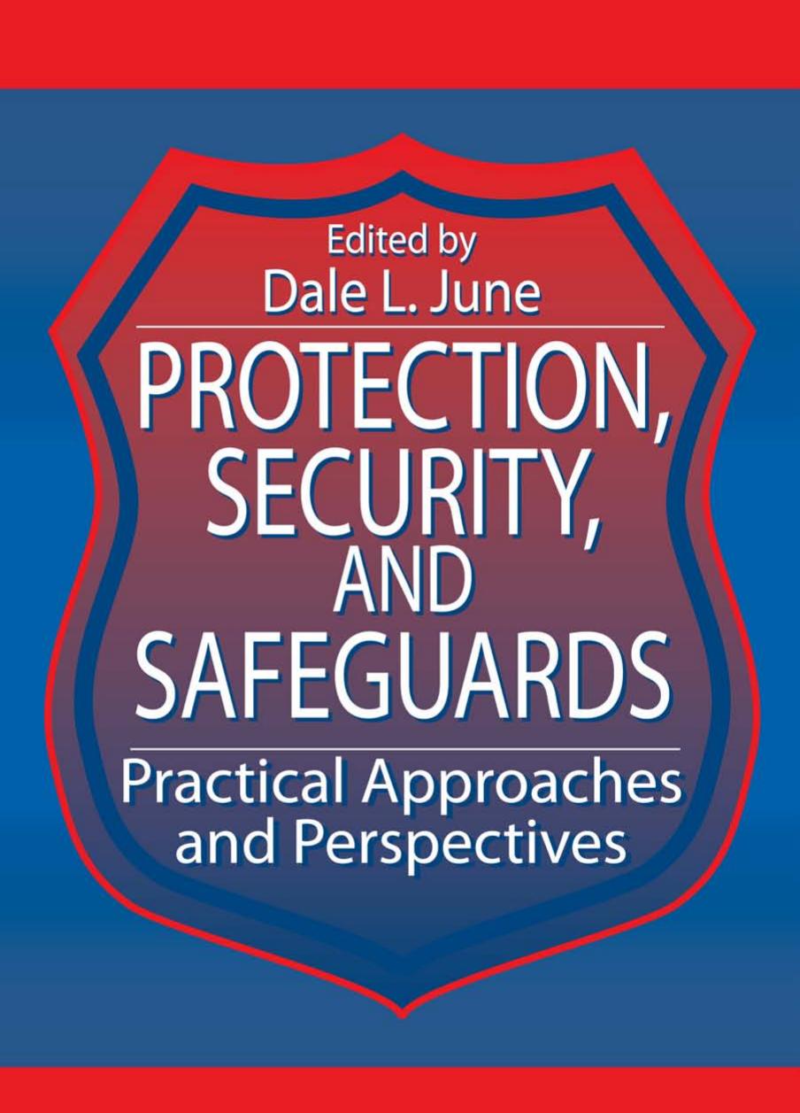 Protection, Security, and Safeguards: Practical Approaches and Perspectives by Dale L. June