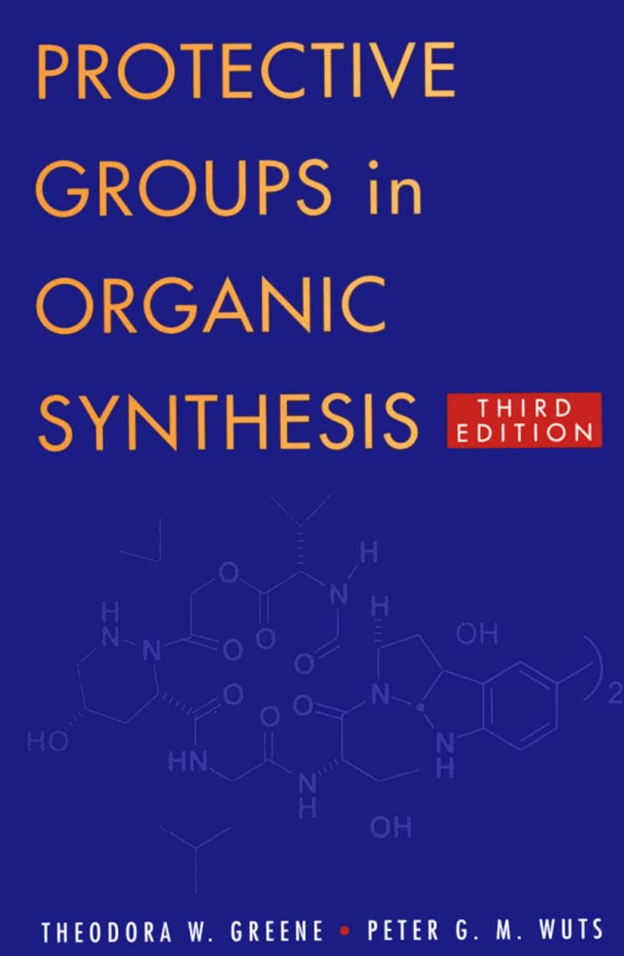 Protective Groups in Organic Synthesis by Peter G. M. Wuts Theodora W. Greene