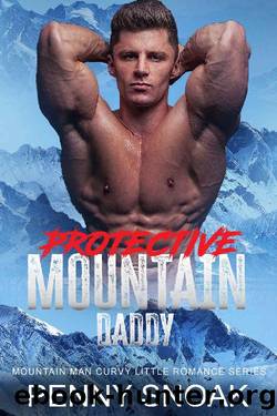 Protective Mountain Daddy: An Age Play Daddy Dom Curvy Romance (Mountain Man Curvy Little Romance Series Book 1) by Penny Snoak