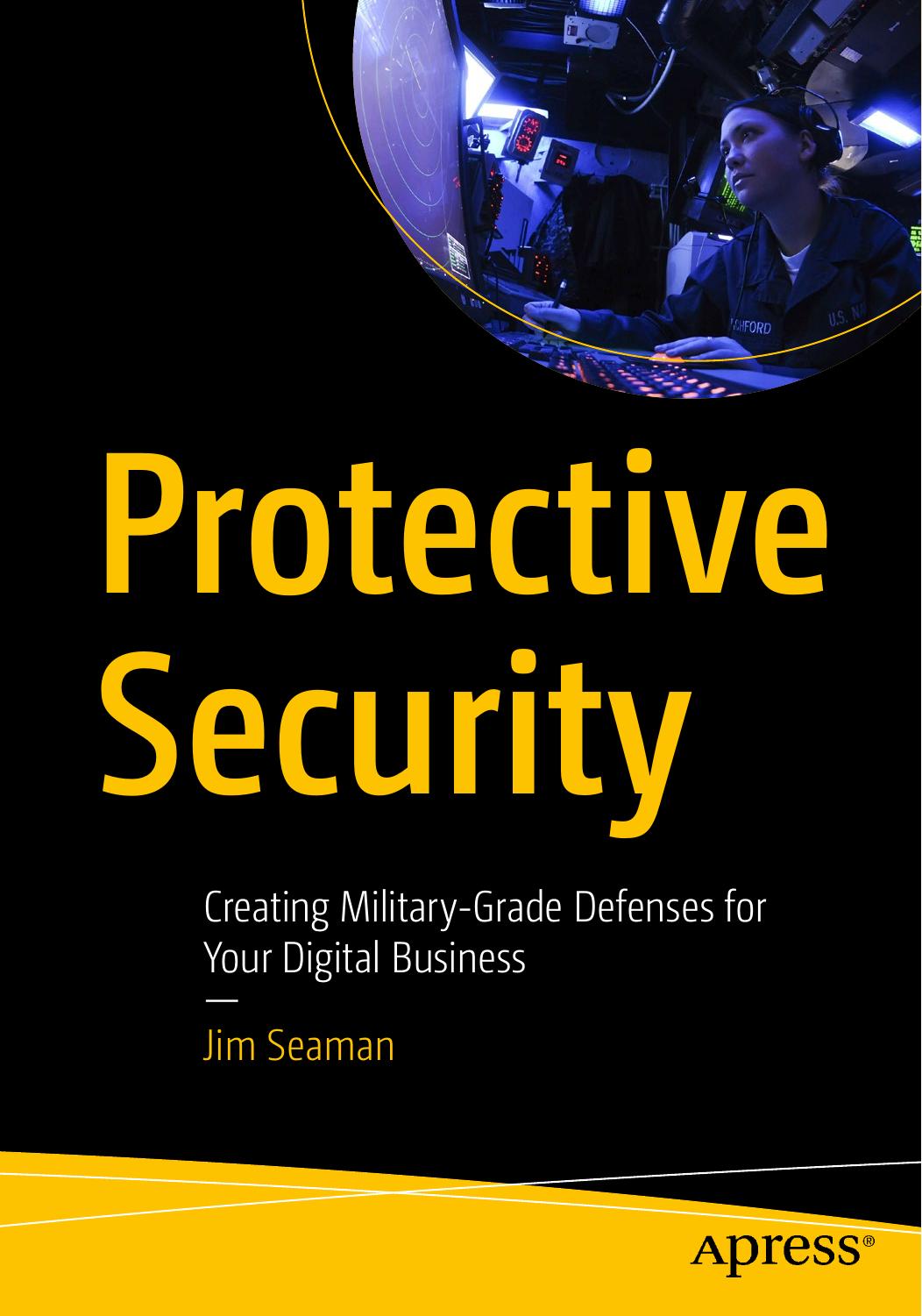 Protective Security: Creating Military-Grade Defenses For Your Digital Business by James Seaman