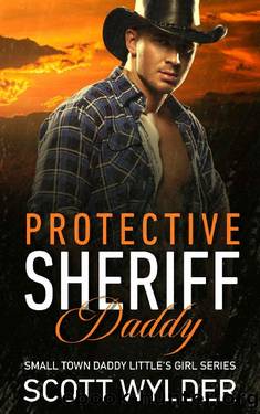 Protective Sheriff Daddy: An Age Play, DDlg, Instalove, Standalone, Romance by Scott Wylder