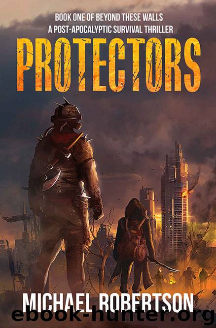 Protectors - Book one of Beyond These Walls: A Post-Apocalyptic Survival Thriller by Michael Robertson