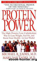 Protein Power: The High-Protein/Low-Carbohydrate Way to Lose Weight, Feel Fit, and Boost Your Health--In Just Weeks! by Michael R. Eades & Mary Dan Eades