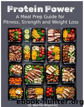 Protein Power_ A Meal Prep Guide for Fitness, Strength and Weight Loss by Martin Repecky