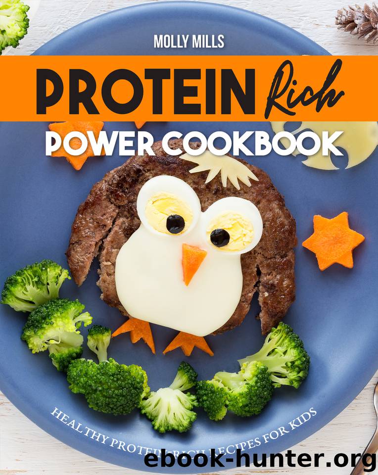 Protein Rich Power Cookbook: Healthy Protein-Rich Recipes for Kids by Mills Molly