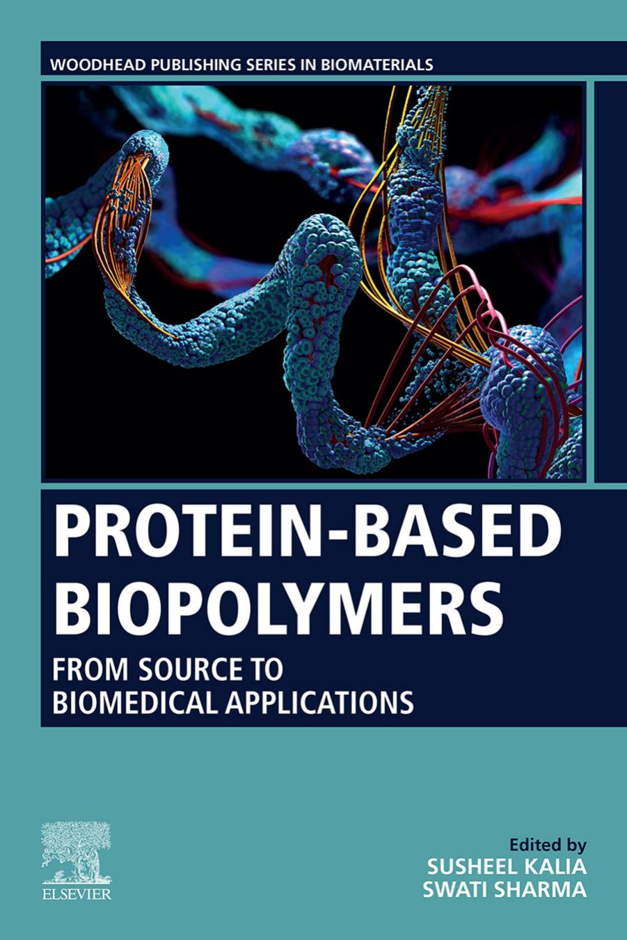 Protein-Based Biopolymers: From Source to Biomedical Applications by Susheel Kalia Swati Sharma