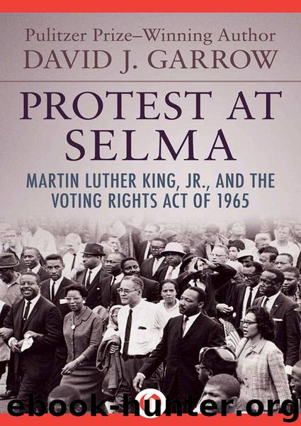 Protest at Selma: Martin Luther King, Jr., and the Voting Rights Act of 1965 by David J. Garrow