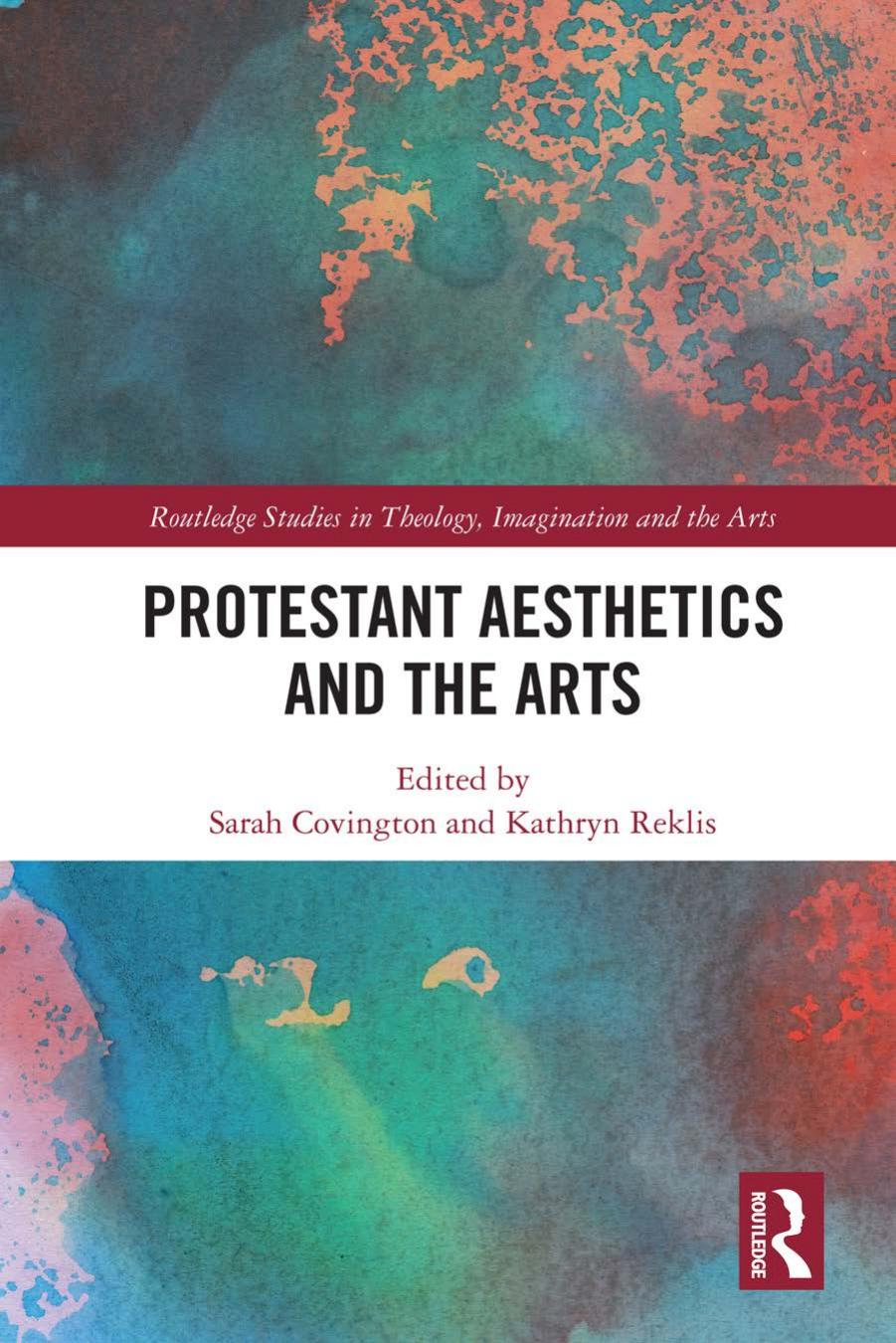 Protestant Aesthetics and the Arts by Sarah Covington & Kathryn Reklis