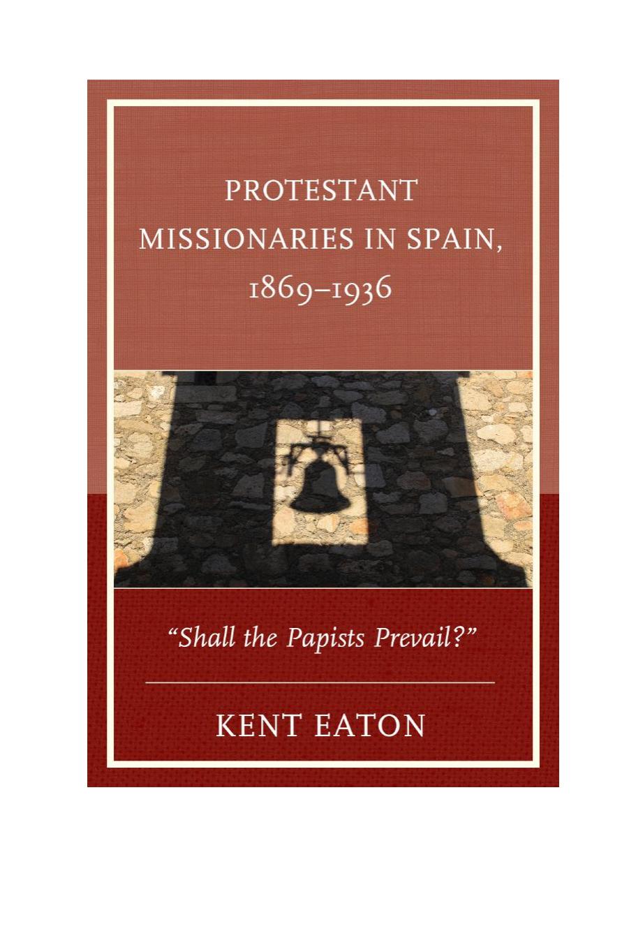 Protestant Missionaries in Spain, 1869-1936: Shall the Papists Prevail? by Kent Eaton